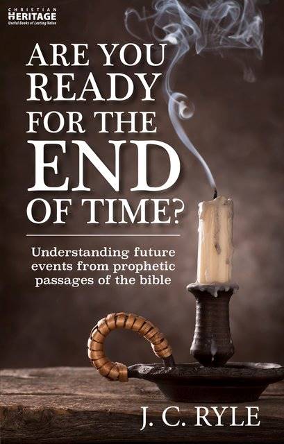 Are you ready for the end of time, by JC Ryle