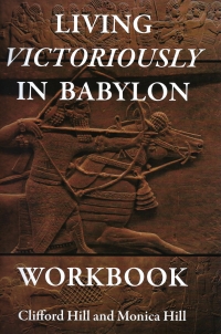 Living Victoriously in Babylon (workbook) (Hill &amp; Hill, 2017)