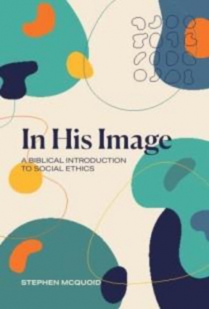 Review: &#039;In His Image: A Biblical Introduction to Social Ethics’